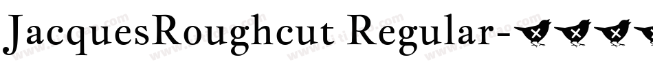 JacquesRoughcut Regular字体转换
